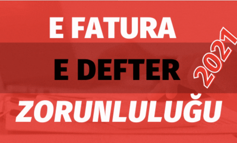 E fatura, e defter geçiş zorunluluğu 2021